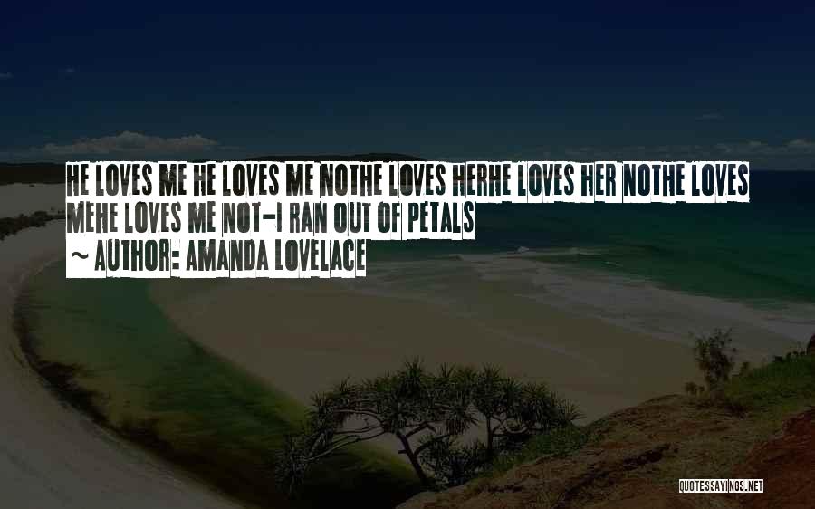 Amanda Lovelace Quotes: He Loves Me He Loves Me Nothe Loves Herhe Loves Her Nothe Loves Mehe Loves Me Not-i Ran Out Of