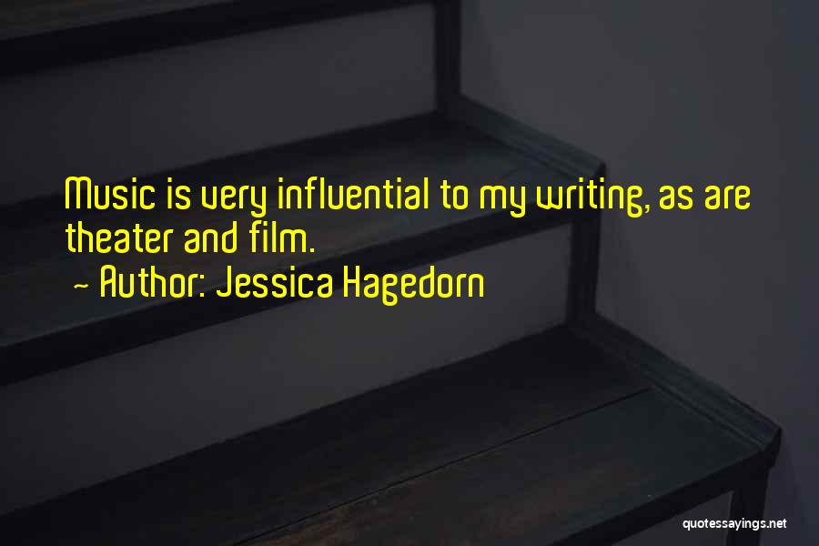 Jessica Hagedorn Quotes: Music Is Very Influential To My Writing, As Are Theater And Film.