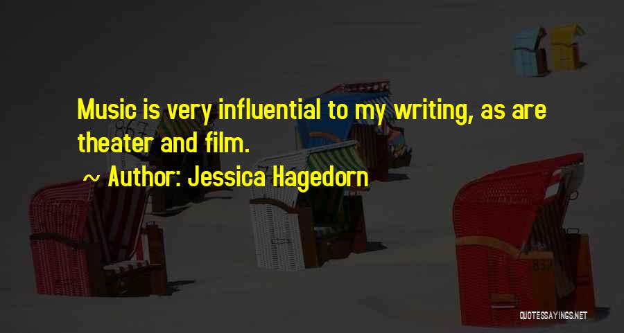 Jessica Hagedorn Quotes: Music Is Very Influential To My Writing, As Are Theater And Film.