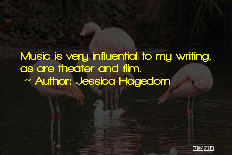 Jessica Hagedorn Quotes: Music Is Very Influential To My Writing, As Are Theater And Film.