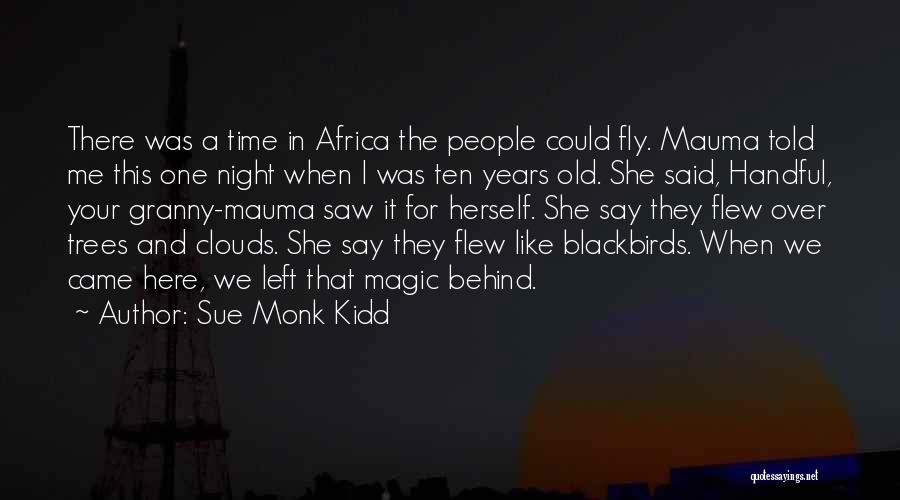 Sue Monk Kidd Quotes: There Was A Time In Africa The People Could Fly. Mauma Told Me This One Night When I Was Ten