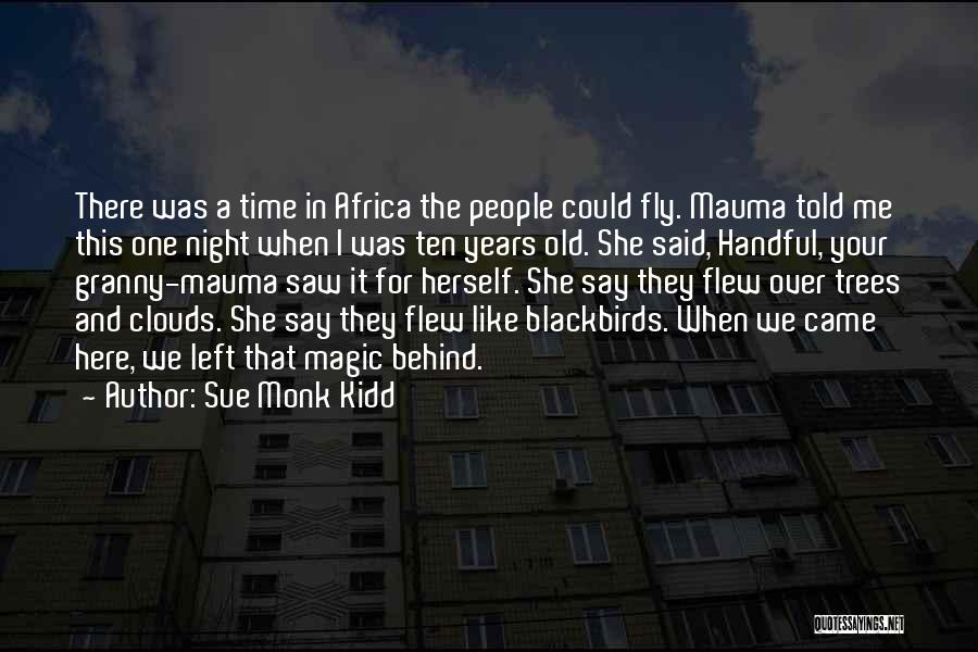 Sue Monk Kidd Quotes: There Was A Time In Africa The People Could Fly. Mauma Told Me This One Night When I Was Ten