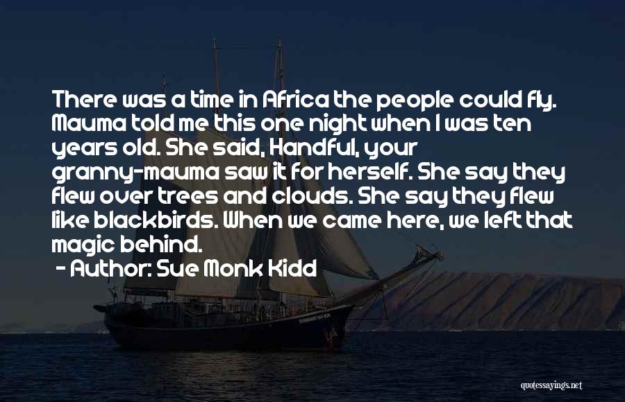 Sue Monk Kidd Quotes: There Was A Time In Africa The People Could Fly. Mauma Told Me This One Night When I Was Ten