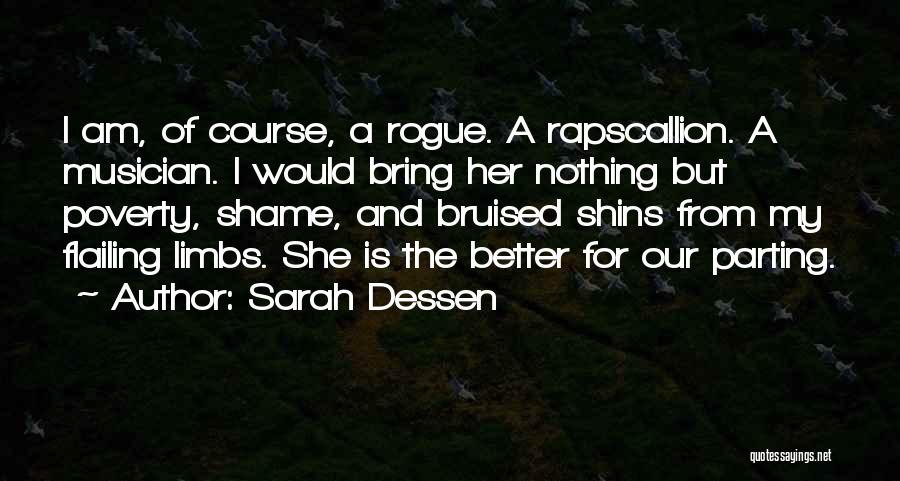 Sarah Dessen Quotes: I Am, Of Course, A Rogue. A Rapscallion. A Musician. I Would Bring Her Nothing But Poverty, Shame, And Bruised