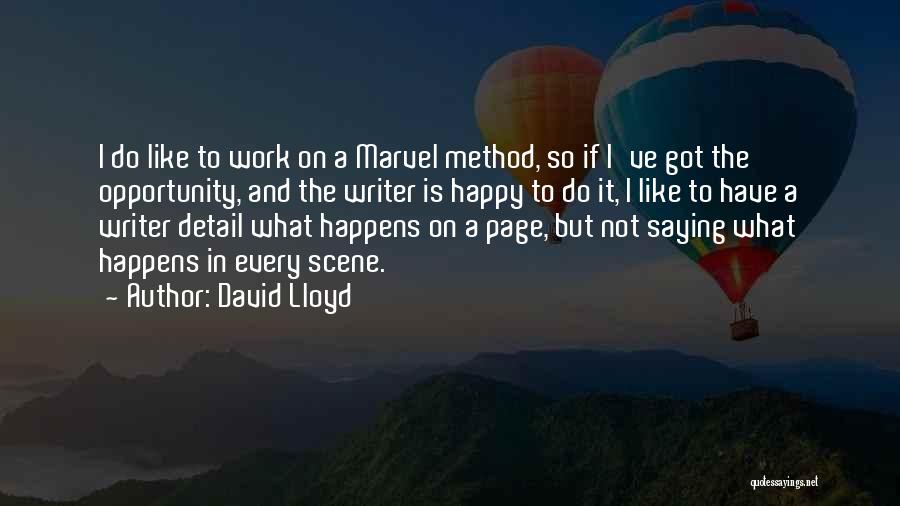 David Lloyd Quotes: I Do Like To Work On A Marvel Method, So If I've Got The Opportunity, And The Writer Is Happy