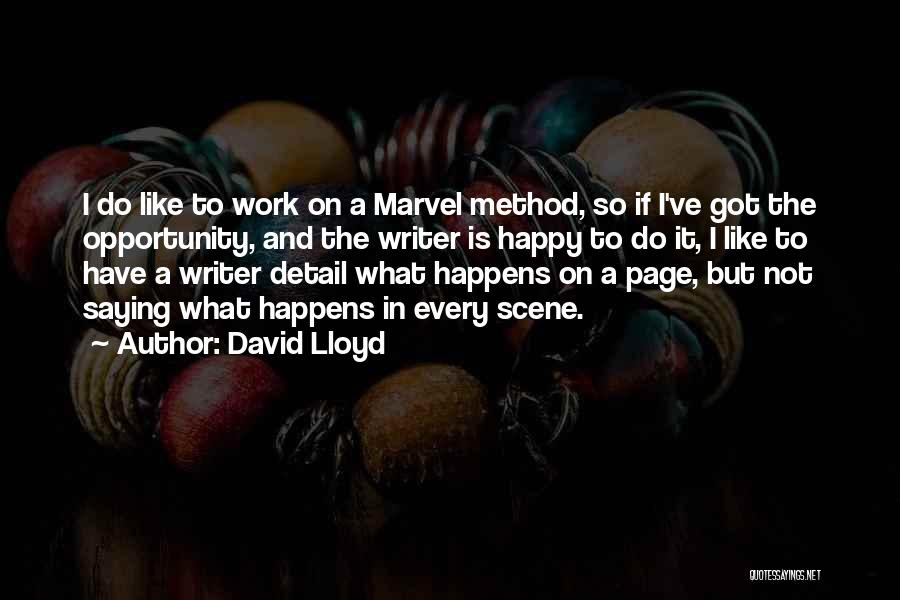 David Lloyd Quotes: I Do Like To Work On A Marvel Method, So If I've Got The Opportunity, And The Writer Is Happy