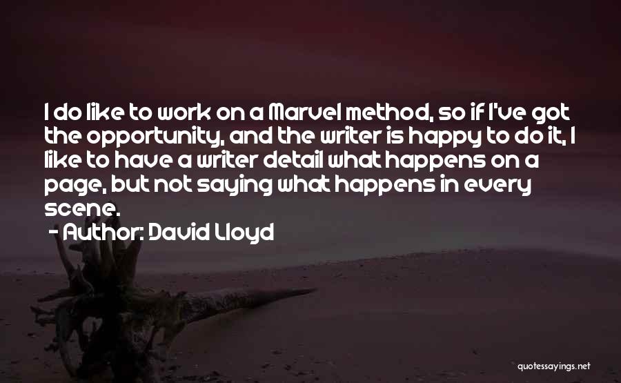 David Lloyd Quotes: I Do Like To Work On A Marvel Method, So If I've Got The Opportunity, And The Writer Is Happy