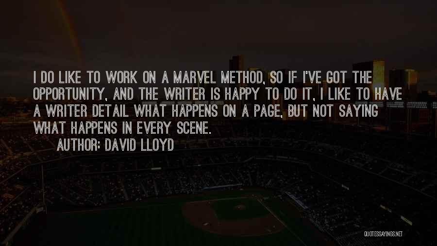 David Lloyd Quotes: I Do Like To Work On A Marvel Method, So If I've Got The Opportunity, And The Writer Is Happy