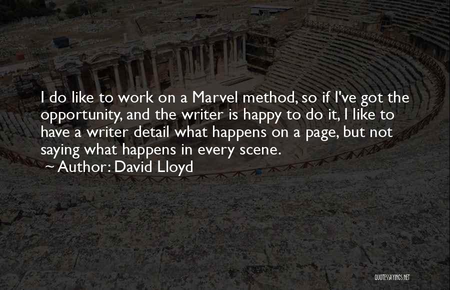 David Lloyd Quotes: I Do Like To Work On A Marvel Method, So If I've Got The Opportunity, And The Writer Is Happy