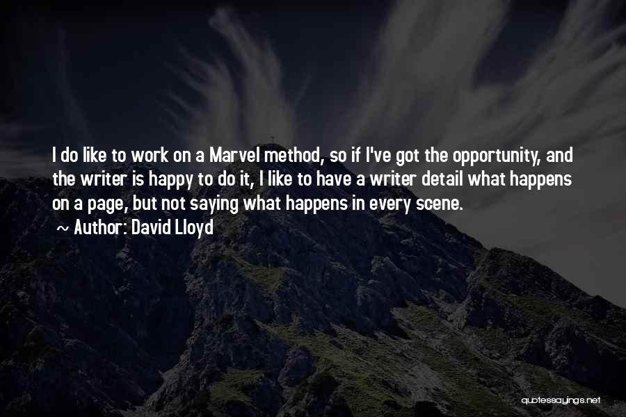 David Lloyd Quotes: I Do Like To Work On A Marvel Method, So If I've Got The Opportunity, And The Writer Is Happy