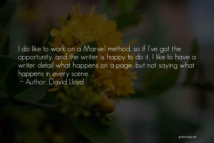 David Lloyd Quotes: I Do Like To Work On A Marvel Method, So If I've Got The Opportunity, And The Writer Is Happy