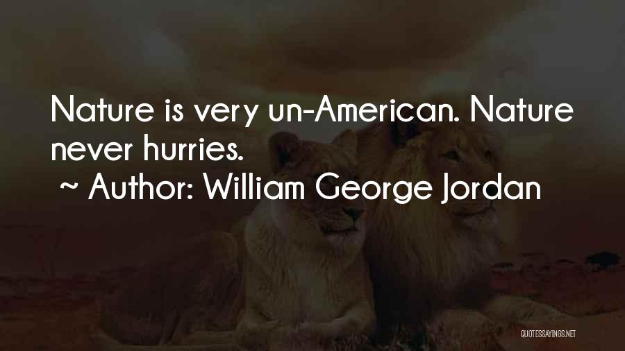 William George Jordan Quotes: Nature Is Very Un-american. Nature Never Hurries.