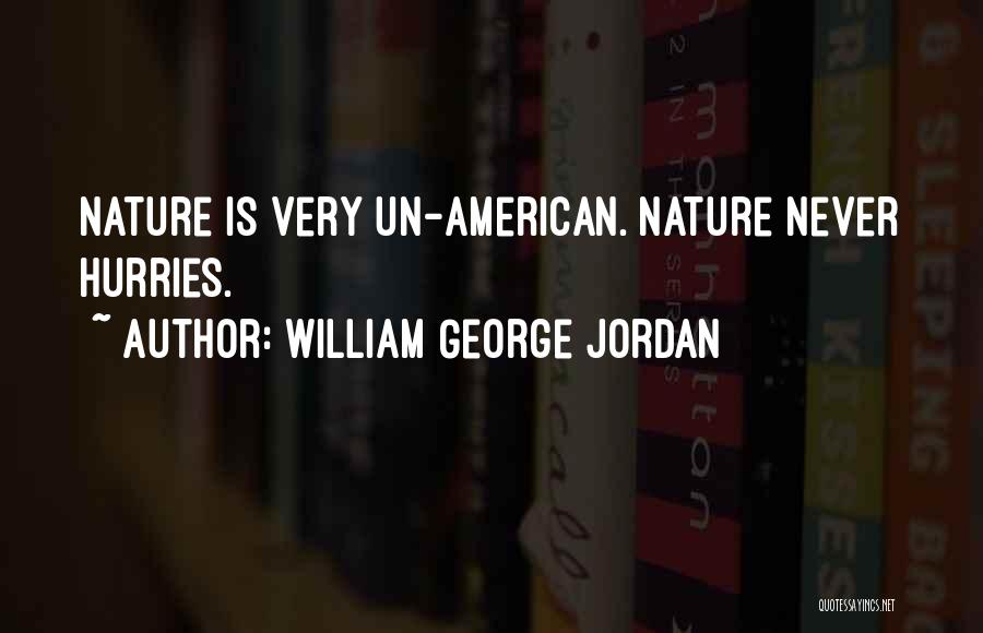William George Jordan Quotes: Nature Is Very Un-american. Nature Never Hurries.