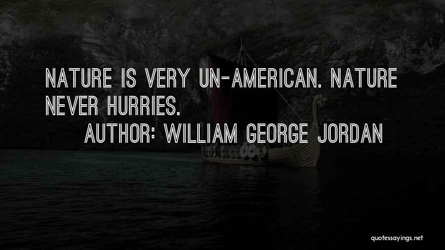William George Jordan Quotes: Nature Is Very Un-american. Nature Never Hurries.