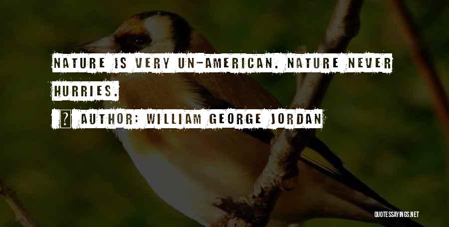 William George Jordan Quotes: Nature Is Very Un-american. Nature Never Hurries.