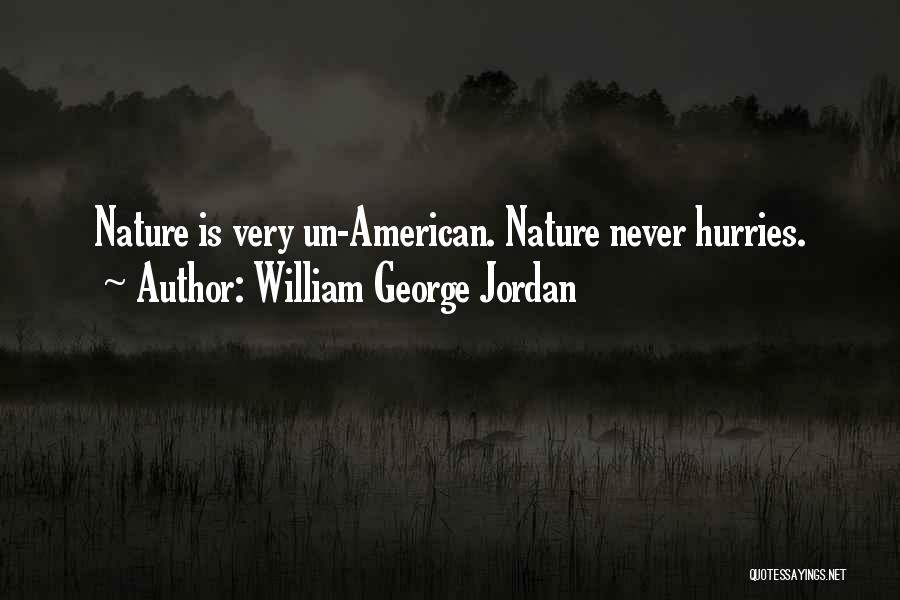 William George Jordan Quotes: Nature Is Very Un-american. Nature Never Hurries.