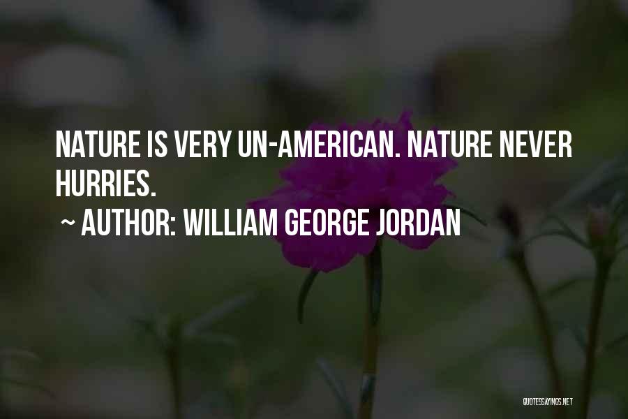 William George Jordan Quotes: Nature Is Very Un-american. Nature Never Hurries.