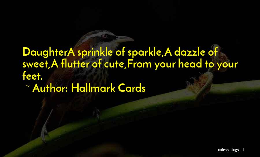 Hallmark Cards Quotes: Daughtera Sprinkle Of Sparkle,a Dazzle Of Sweet,a Flutter Of Cute,from Your Head To Your Feet.