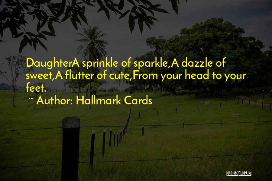 Hallmark Cards Quotes: Daughtera Sprinkle Of Sparkle,a Dazzle Of Sweet,a Flutter Of Cute,from Your Head To Your Feet.