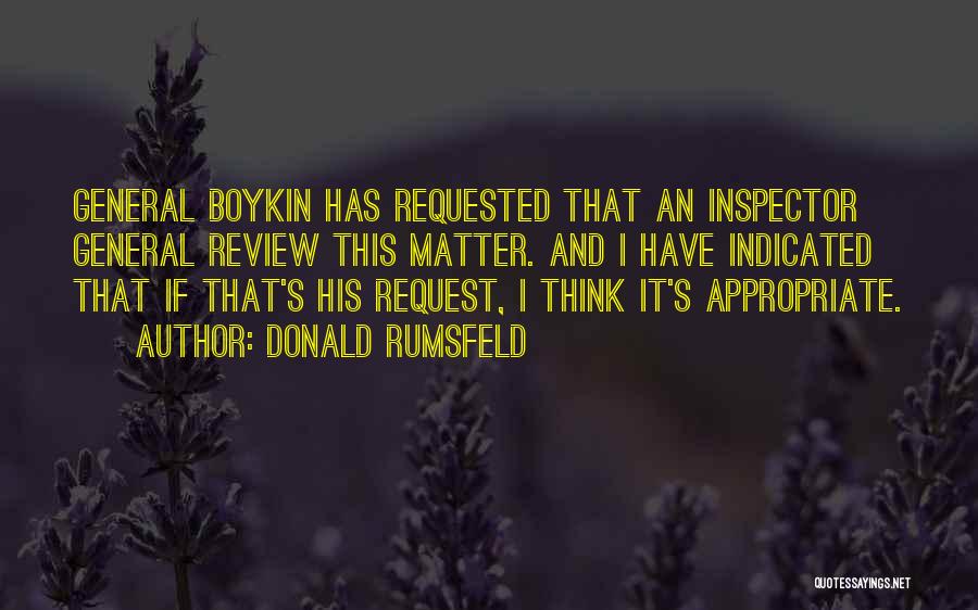 Donald Rumsfeld Quotes: General Boykin Has Requested That An Inspector General Review This Matter. And I Have Indicated That If That's His Request,