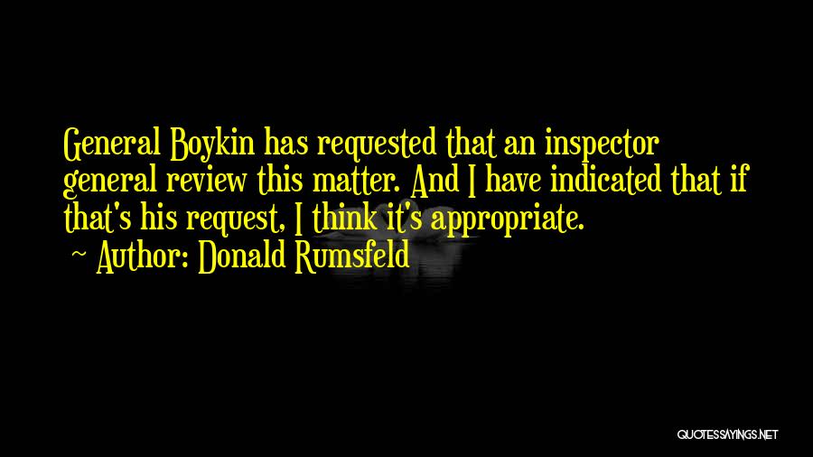 Donald Rumsfeld Quotes: General Boykin Has Requested That An Inspector General Review This Matter. And I Have Indicated That If That's His Request,