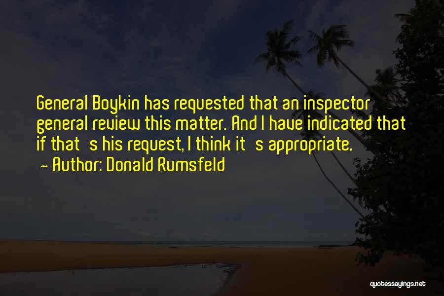 Donald Rumsfeld Quotes: General Boykin Has Requested That An Inspector General Review This Matter. And I Have Indicated That If That's His Request,