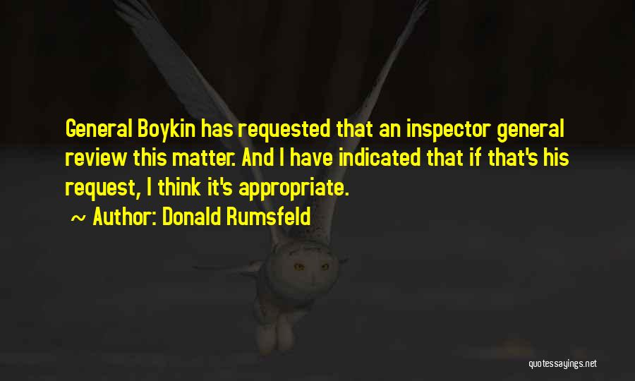 Donald Rumsfeld Quotes: General Boykin Has Requested That An Inspector General Review This Matter. And I Have Indicated That If That's His Request,