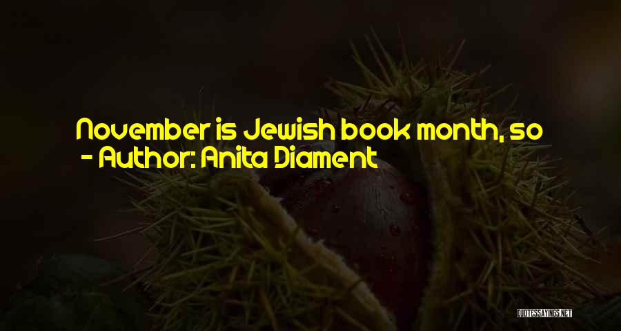 Anita Diament Quotes: November Is Jewish Book Month, So Jewish Community Centers All Around The Country Have Book Fairs Where They Invite Authors