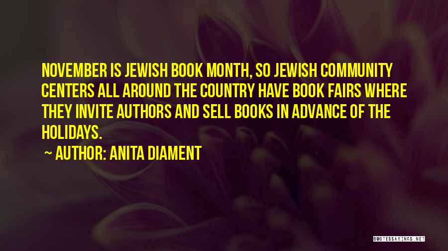 Anita Diament Quotes: November Is Jewish Book Month, So Jewish Community Centers All Around The Country Have Book Fairs Where They Invite Authors