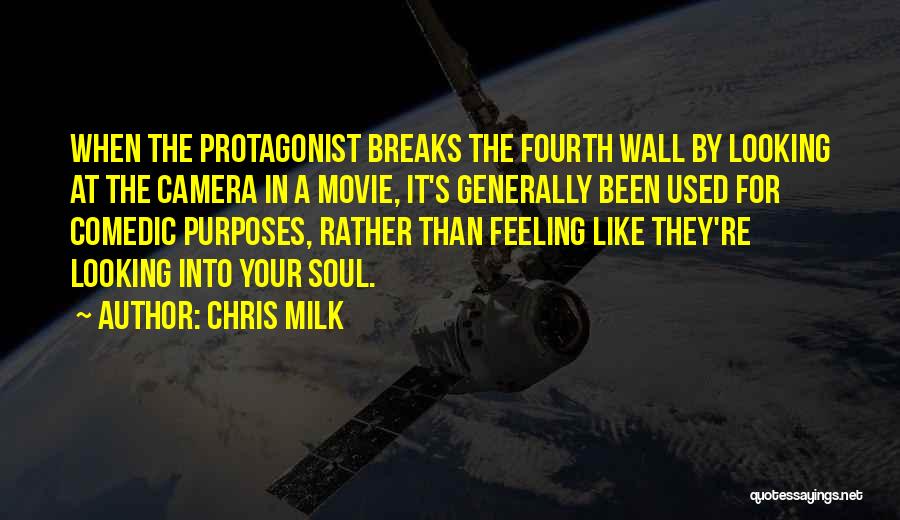 Chris Milk Quotes: When The Protagonist Breaks The Fourth Wall By Looking At The Camera In A Movie, It's Generally Been Used For