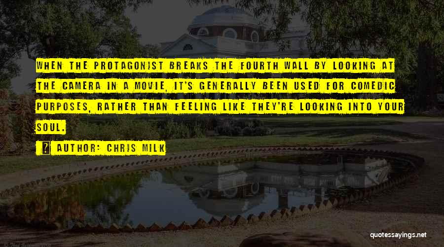 Chris Milk Quotes: When The Protagonist Breaks The Fourth Wall By Looking At The Camera In A Movie, It's Generally Been Used For