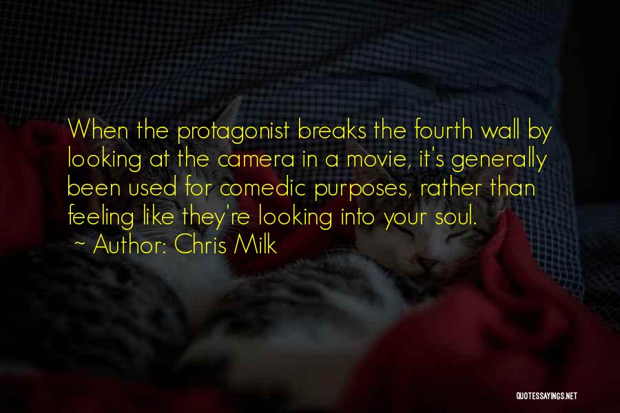 Chris Milk Quotes: When The Protagonist Breaks The Fourth Wall By Looking At The Camera In A Movie, It's Generally Been Used For