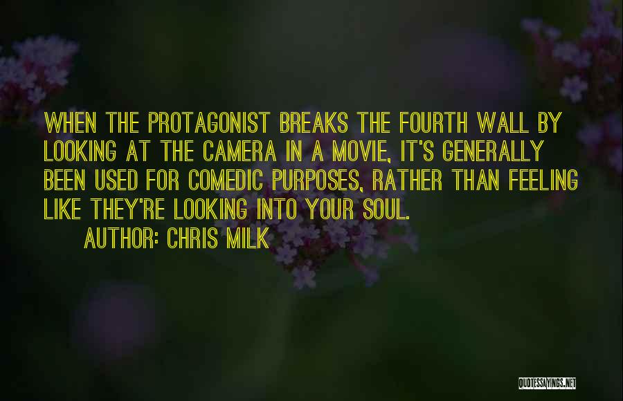 Chris Milk Quotes: When The Protagonist Breaks The Fourth Wall By Looking At The Camera In A Movie, It's Generally Been Used For