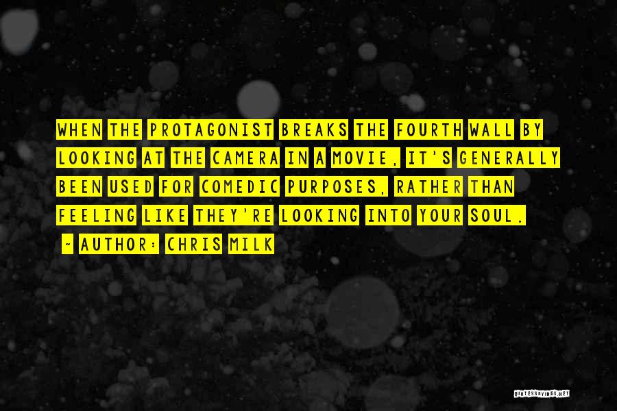 Chris Milk Quotes: When The Protagonist Breaks The Fourth Wall By Looking At The Camera In A Movie, It's Generally Been Used For