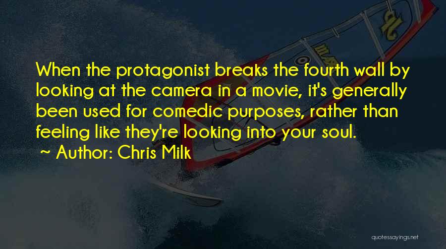 Chris Milk Quotes: When The Protagonist Breaks The Fourth Wall By Looking At The Camera In A Movie, It's Generally Been Used For