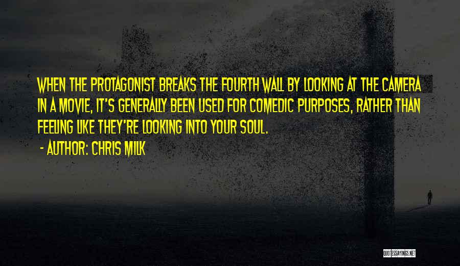 Chris Milk Quotes: When The Protagonist Breaks The Fourth Wall By Looking At The Camera In A Movie, It's Generally Been Used For