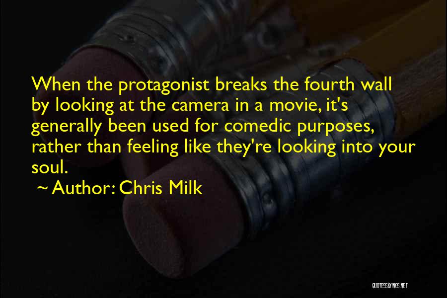 Chris Milk Quotes: When The Protagonist Breaks The Fourth Wall By Looking At The Camera In A Movie, It's Generally Been Used For