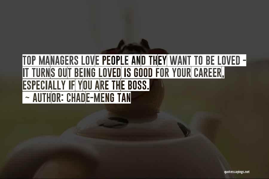 Chade-Meng Tan Quotes: Top Managers Love People And They Want To Be Loved - It Turns Out Being Loved Is Good For Your