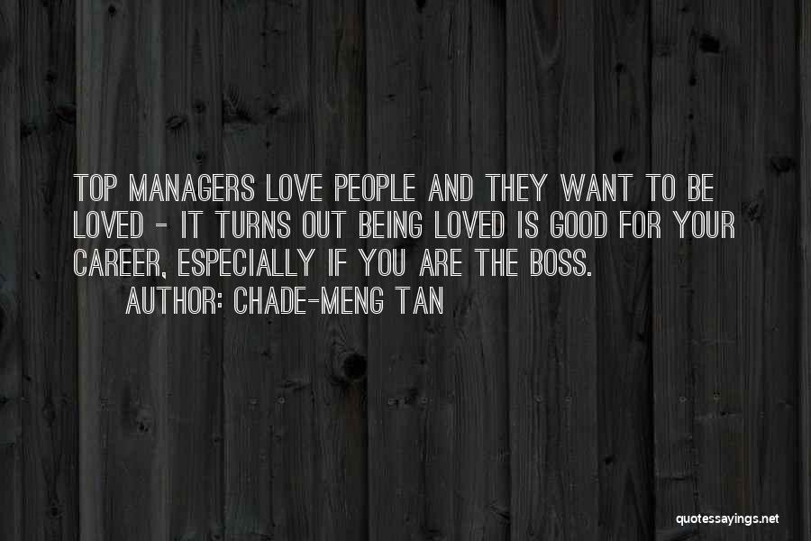 Chade-Meng Tan Quotes: Top Managers Love People And They Want To Be Loved - It Turns Out Being Loved Is Good For Your