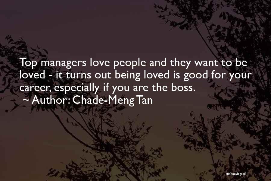 Chade-Meng Tan Quotes: Top Managers Love People And They Want To Be Loved - It Turns Out Being Loved Is Good For Your