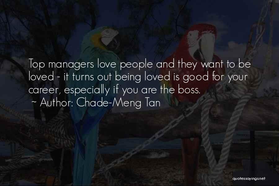 Chade-Meng Tan Quotes: Top Managers Love People And They Want To Be Loved - It Turns Out Being Loved Is Good For Your