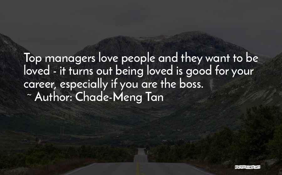 Chade-Meng Tan Quotes: Top Managers Love People And They Want To Be Loved - It Turns Out Being Loved Is Good For Your