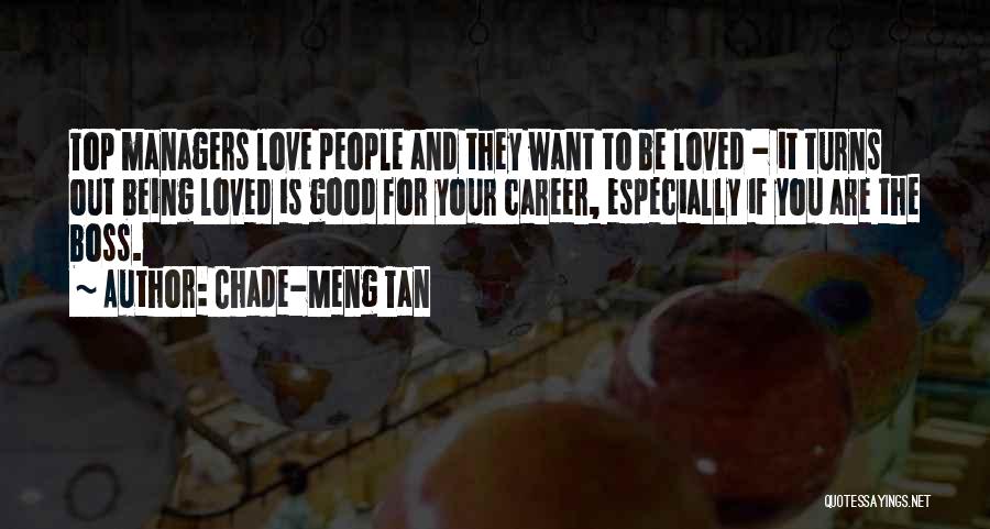 Chade-Meng Tan Quotes: Top Managers Love People And They Want To Be Loved - It Turns Out Being Loved Is Good For Your