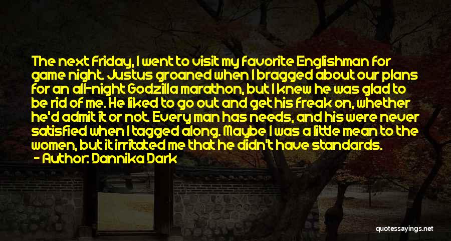 Dannika Dark Quotes: The Next Friday, I Went To Visit My Favorite Englishman For Game Night. Justus Groaned When I Bragged About Our