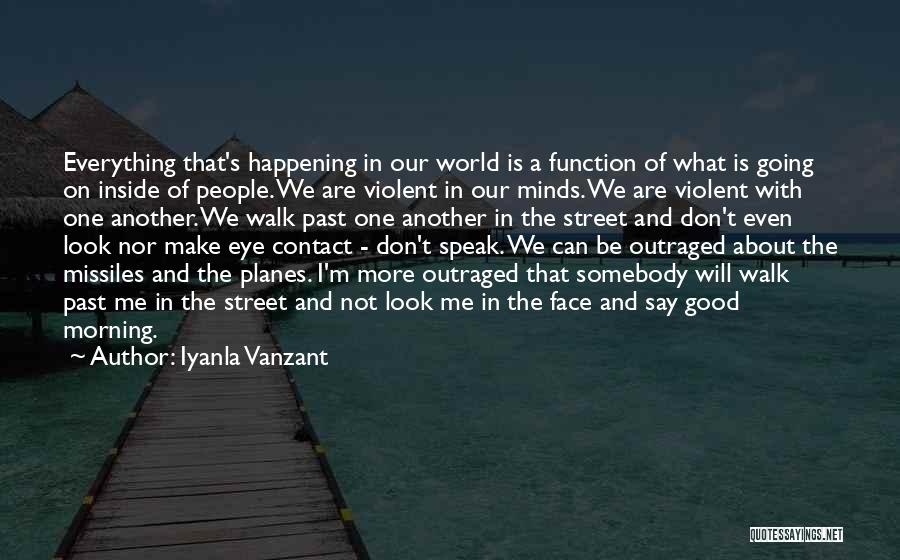 Iyanla Vanzant Quotes: Everything That's Happening In Our World Is A Function Of What Is Going On Inside Of People. We Are Violent