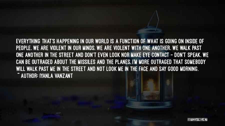 Iyanla Vanzant Quotes: Everything That's Happening In Our World Is A Function Of What Is Going On Inside Of People. We Are Violent