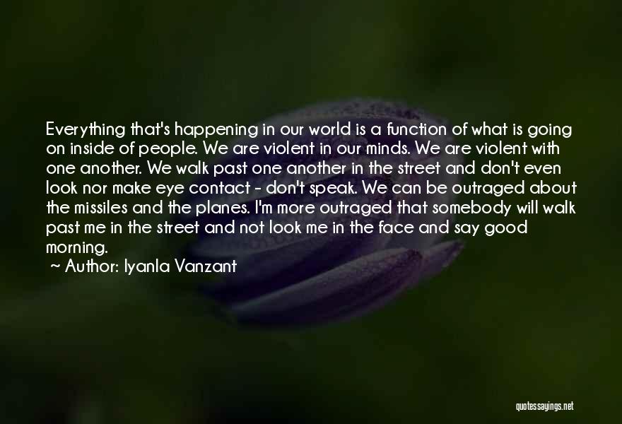 Iyanla Vanzant Quotes: Everything That's Happening In Our World Is A Function Of What Is Going On Inside Of People. We Are Violent