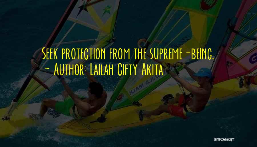 Lailah Gifty Akita Quotes: Seek Protection From The Supreme-being.