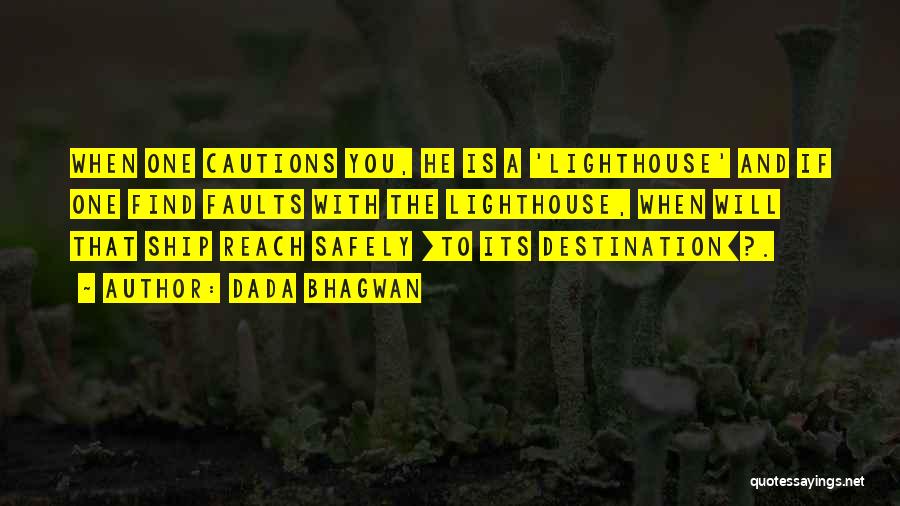 Dada Bhagwan Quotes: When One Cautions You, He Is A 'lighthouse' And If One Find Faults With The Lighthouse, When Will That Ship