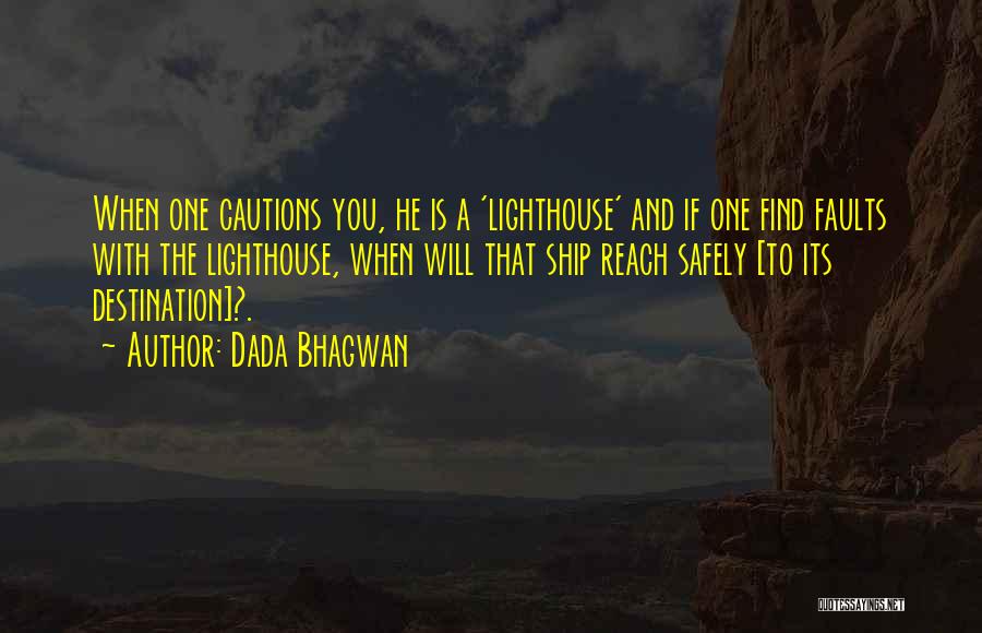 Dada Bhagwan Quotes: When One Cautions You, He Is A 'lighthouse' And If One Find Faults With The Lighthouse, When Will That Ship